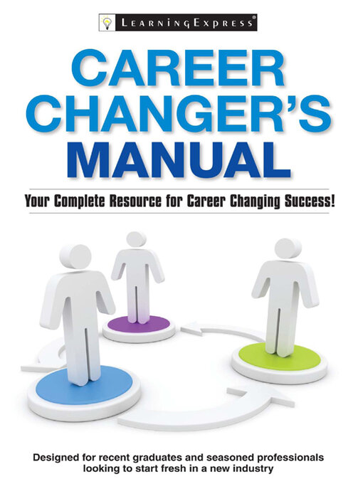 Career Changer's Manual Your Complete Resource for Career Changing Success!